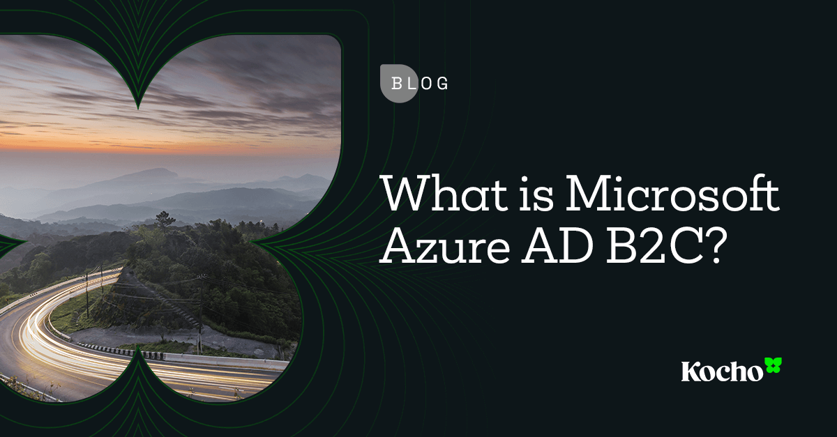 What Is Microsoft Azure AD B2C? | Kocho Blog